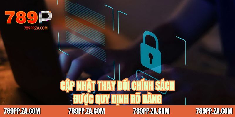 Cập nhật thay đổi chính sách được quy định rõ ràng